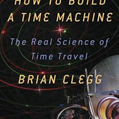 free KINDLE ☑️ How to Build a Time Machine: The Real Science of Time Travel by  Brian
