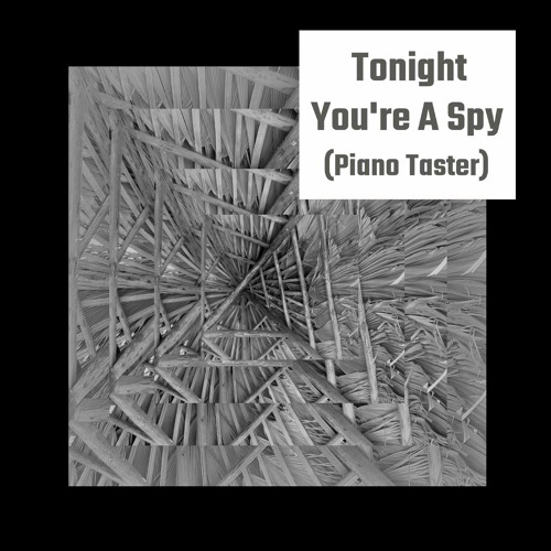Tonight You're A Spy (Piano Taster)