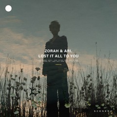 Zorah & ARI. - Lost It All To You