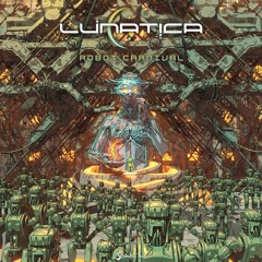 Lunatica - Robot Carnival | OUT NOW on Digital Om!🕉️
