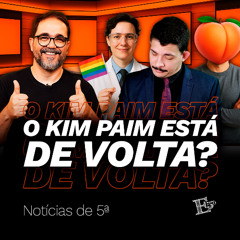 O Kim Paim Está DE VOLTA? | NOTÍCIAS DE 5ª