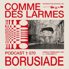 Comme des Larmes podcast w / BORUSIADE #70