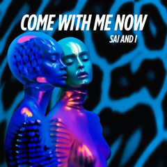 Sai and i - Come With Me Now