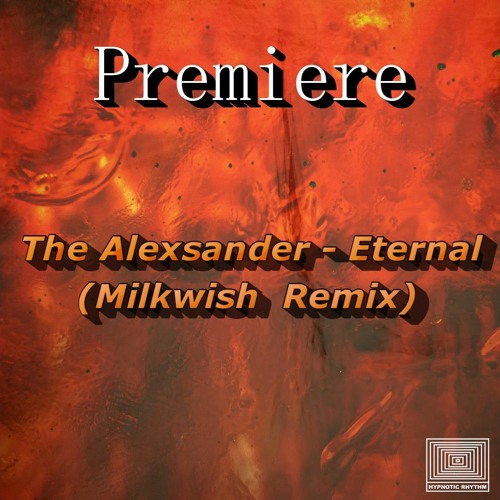 The Alexsander - Eternal (Milkwish Extended Remix)