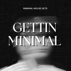 GETTIN MINIMAL - Minimal House Sets