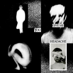 GIER - You Give Me Headache