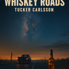 Whiskey Roads Ft. Tucker Carlsson