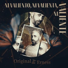 Ni Valiento, Ni Valienta, Ni Valiente - (Original by Erness)Single 2022