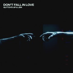 Glytch'd Up x JDN - Don't Fall In Love (FREE DOWNLOAD)