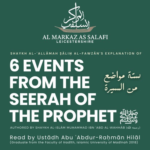 Six Events from the Biography of The Prophet [ﷺ] - Explanation of Shaykh Sālih al-Fawzān (حفظه الله)