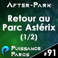 #91 (AFTER-PARK) - Retour au Parc Asterix (1/2)