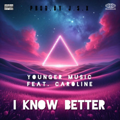 Younger Music - I Know Better ft. CAROLINE (prod. by J.S.X)