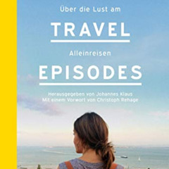 ACCESS EPUB 💖 The Travel Episodes: Über die Lust am Alleinreisen (German Edition) by