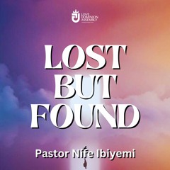 LOST BUT FOUND- Pastor Nife Ibiyemi