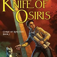 [READ] KINDLE 🖊️ The Knife of Osiris (Curse of King Tut Book 1) by  P. J. Hoover EBO