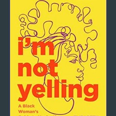 [READ EBOOK]$$ 📖 I’m Not Yelling: A Black Woman’s Guide to Navigating the Workplace (Successful Bl