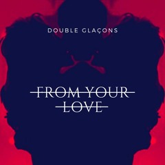 Double Glaçons - From Your Love [FREE DOWNLOAD]