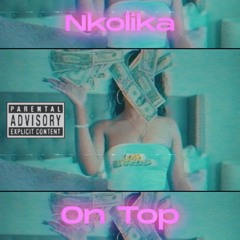 Nkolika - On Top (prod. by Yung Glizzy!)