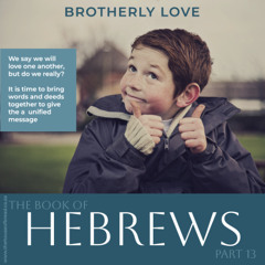 Voice - Note for 20241129 - Hebrews - Part 13 - Brotherly Love