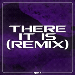 MRKT - There It Is (Remix)