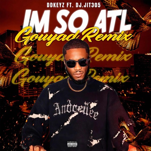 I’m so ATL Gouyad Ft. DjJit305