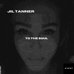 JIL TANNER - TO THE SOUL (AFTER RELEASE TOP 5 AT ELECTRONIC RISING)