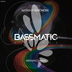 Natasha Wax, Nobe - Arshan (Original Mix) | Bassmatic Records