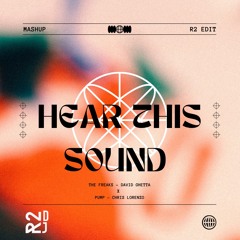 HEAR THIS SOUND (R2 EDIT) - MASHUP (THE FREAKS DAVID GHETTA X PUMP CHRIS LORENZO)