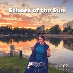 Echoes of the Sun #02 | Uplifting Organic House Mix