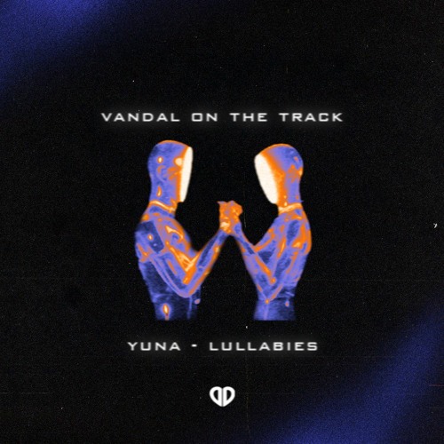 Yuna - Lullabies (Vandal On Da Track Edit) [DropUnited Exclusive] SUPPORTED BY TUJAMO