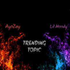 Trending Topic Feat. Lil Moody (Prod by. Reuel StopPlaying)