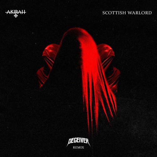 AKIRAH - SCOTTISH WARLORD (DECEIVER REMIX)