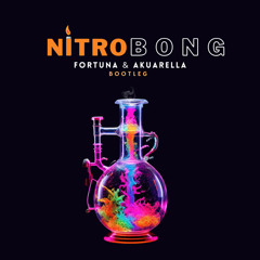 NitroBong -Akuarella & Fortuna BootLeg