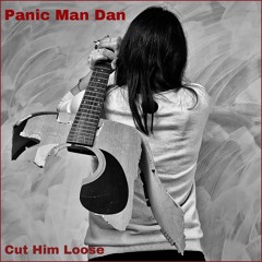 Panic Man Dan. CUT HIM LOOSE (MASTERED)