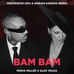 Misha Miller x Alex Velea - Bam Bam (Professor (RO) & Adrian Saguna Remix)