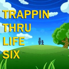 TRAPPIN THRU 𝙻𝙸𝙵𝙴 𝓢𝓘𝓧