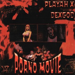 Playah X & DEXGOD - Porno Movie (RIP PLAYAH X WE MISS YOU)
