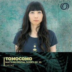 TOMOCOMO | Matsuri Digital Series Ep. 33 | 19/05/2023