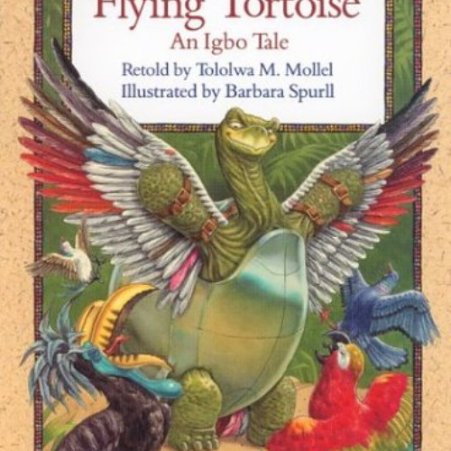 [DOWNLOAD] KINDLE ✉️ The Flying Tortoise: An Igbo Tale by  Tololwa Marti Mollel &  Ba
