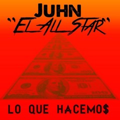 Juhn El All Star- (Lo Que Hacemos) Prod.by NouO