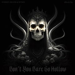 SVDDEN DEATH & HVDES - Don't You Dare Go Hollow (hHush Flip) [Buy = Free Download]