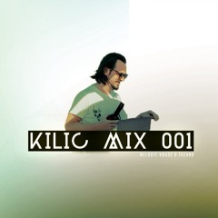 KILIC MIX 001 - Melodic House & Techno Set
