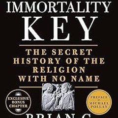 The Immortality Key: The Secret History of the Religion with No Name BY Brian C. Muraresku (Aut