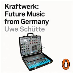 READ KINDLE 💛 Kraftwerk: Future Music from Germany by  Uwe Schütte,Sam Peter Jackson