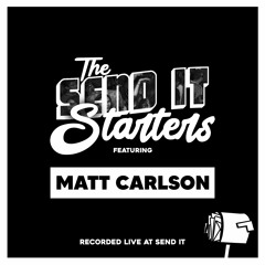 ~ The Send It Starters ~ Matt Carlson 21.4.21 ~