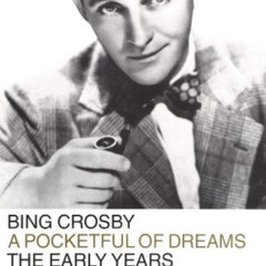 Get PDF 💕 Bing Crosby: A Pocketful of Dreams--The Early Years 1903-1940 by  Gary Gid