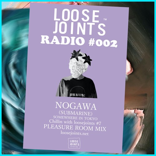 loosejoints RADIO #002 Chillin’ with loosejoints #7 PRESURE ROOM MIX by NOGAWA (SUBMARINE)
