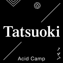 Acid Camp Vol. 147 — Tatsuoki