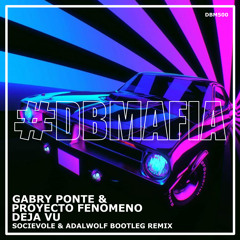 Gabry Ponte, Proyecto Fenomeno - Dejà Vu (Socievole & Adalwolf Bootleg Remix)