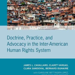 [READ] EBOOK 📙 Doctrine, Practice, and Advocacy in the Inter-American Human Rights S